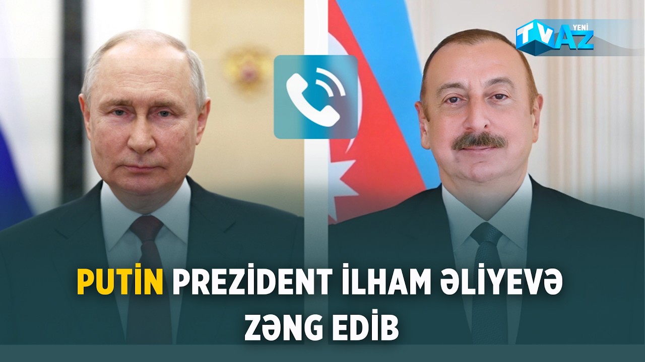 PUTİN PREZİDENT İLHAM ƏLİYEVƏ ZƏNG VURUB