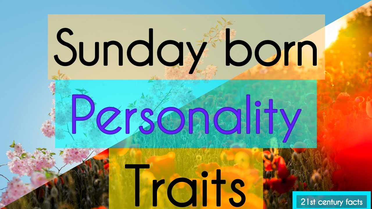 15 Amazing personality traits of Sunday borns | Do you know?