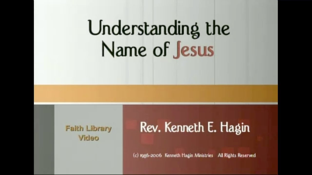 "UNDERSTANDING THE  NAME OF JESUS"   |   Rev. Kenneth E. Hagin | *Copyright Protected