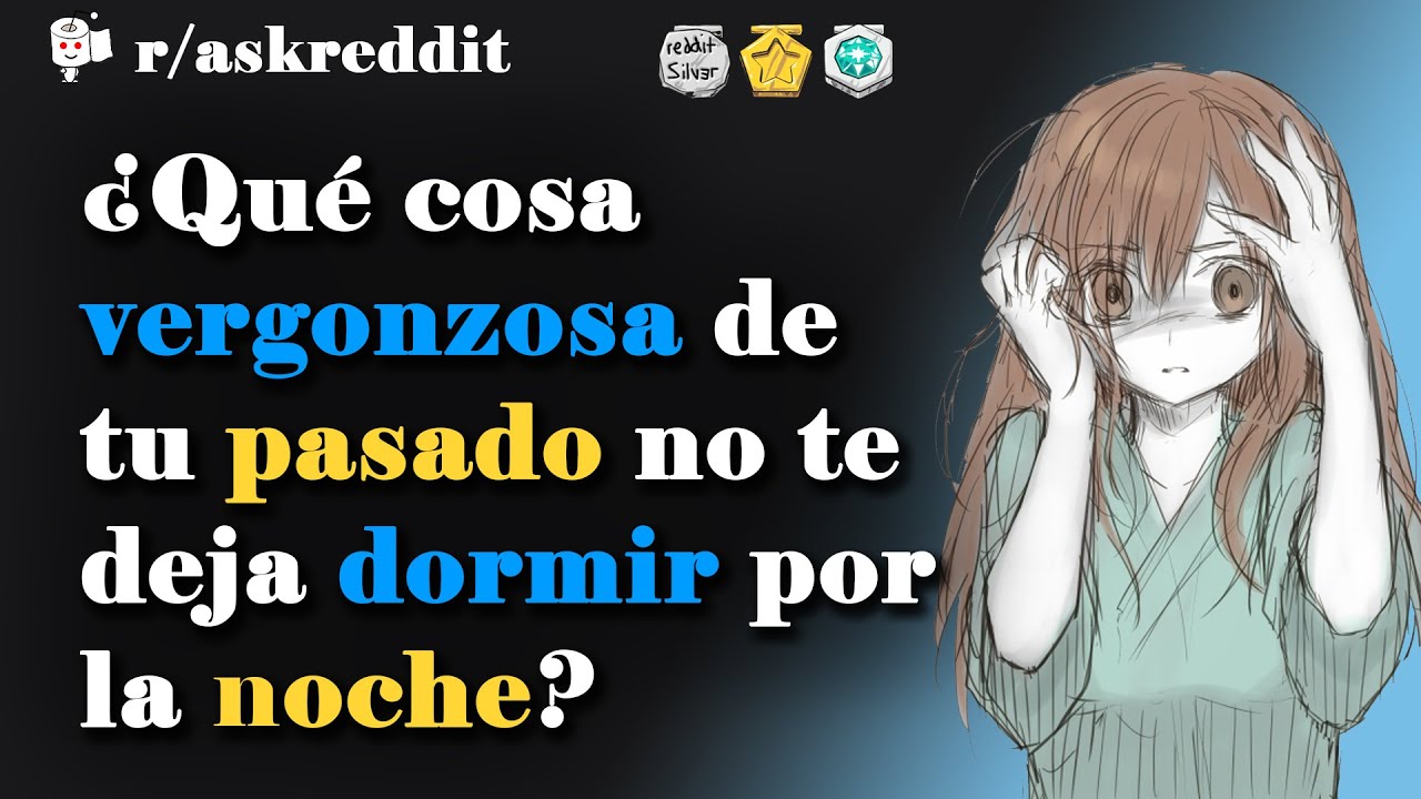 ¿Qué cosa vergonzosa de tu pasado no te deja dormir? - Preguntas de Reddit en español
