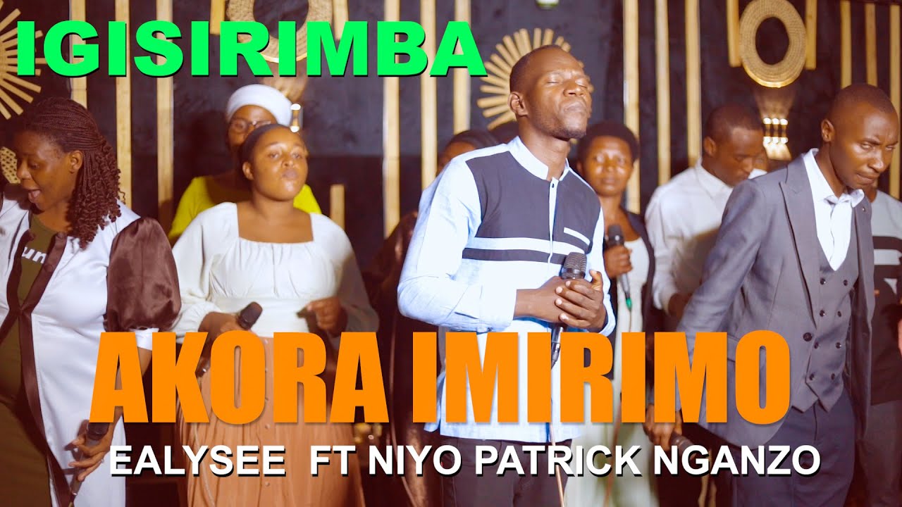 AKORA IMIRIMO BY ELYSEE FT NIYO PATRICK NGANZO IGISIRIMBA  -UMUKUNGA