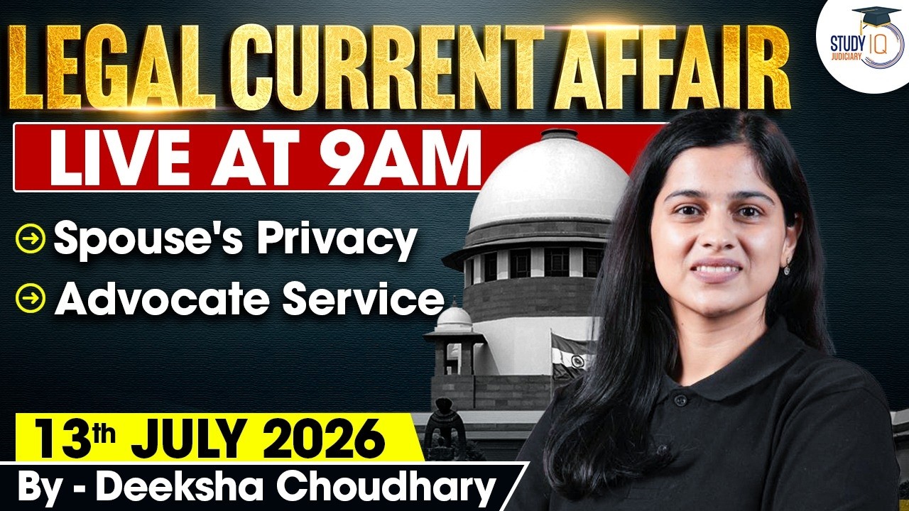 Legal Current Affairs 2026 | 13 July Detailed Analysis | Deeksha Ma'am | Studyiq Judiciary