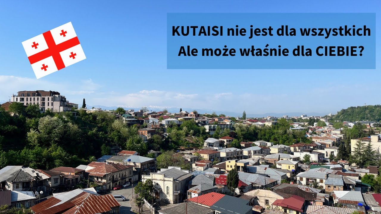 KUTAISI nie jest dla wszystkich | Ale może właśnie dla CIEBIE?