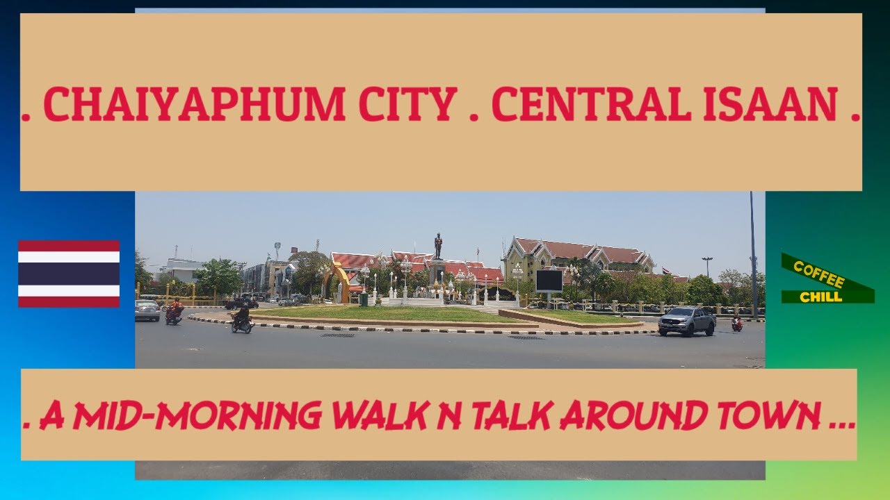 CHAIYAPHUM CITY - Central Isaan - North East Thailand - A Mid-Morning Walk n Talk #chaiyaphum #isaan