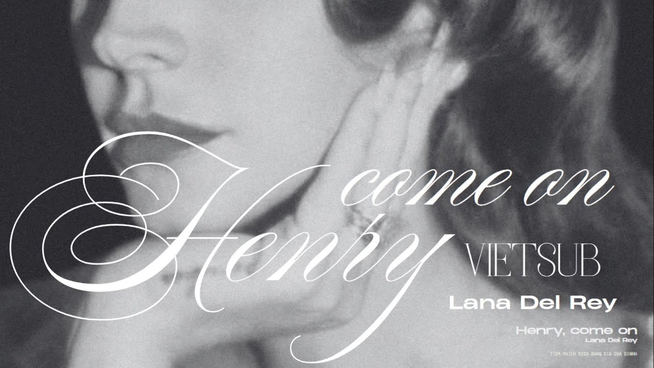 Vietsub - Lyrics || ​HENRY, COME ON - Lana Del Rey