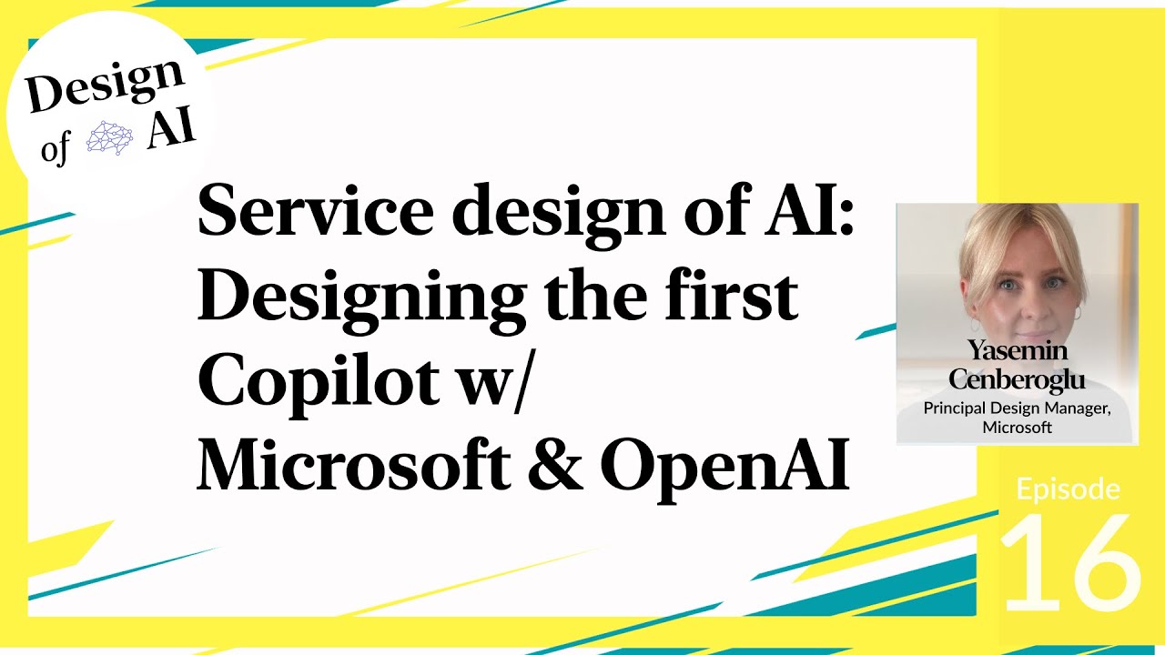 Service design of AI: Designing the first Copilot w/ Microsoft & OpenAI [Yasemin Cenberoglu]