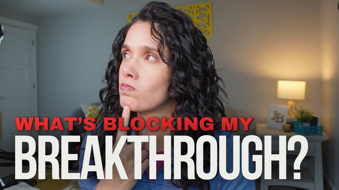 7 things blocking your breakthrough and what to do about it
