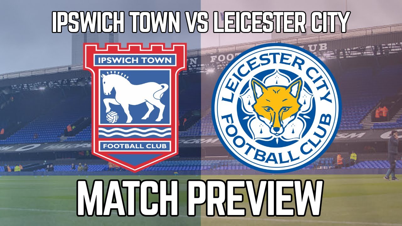 Ipswich Town vs Leicester City Match Preview