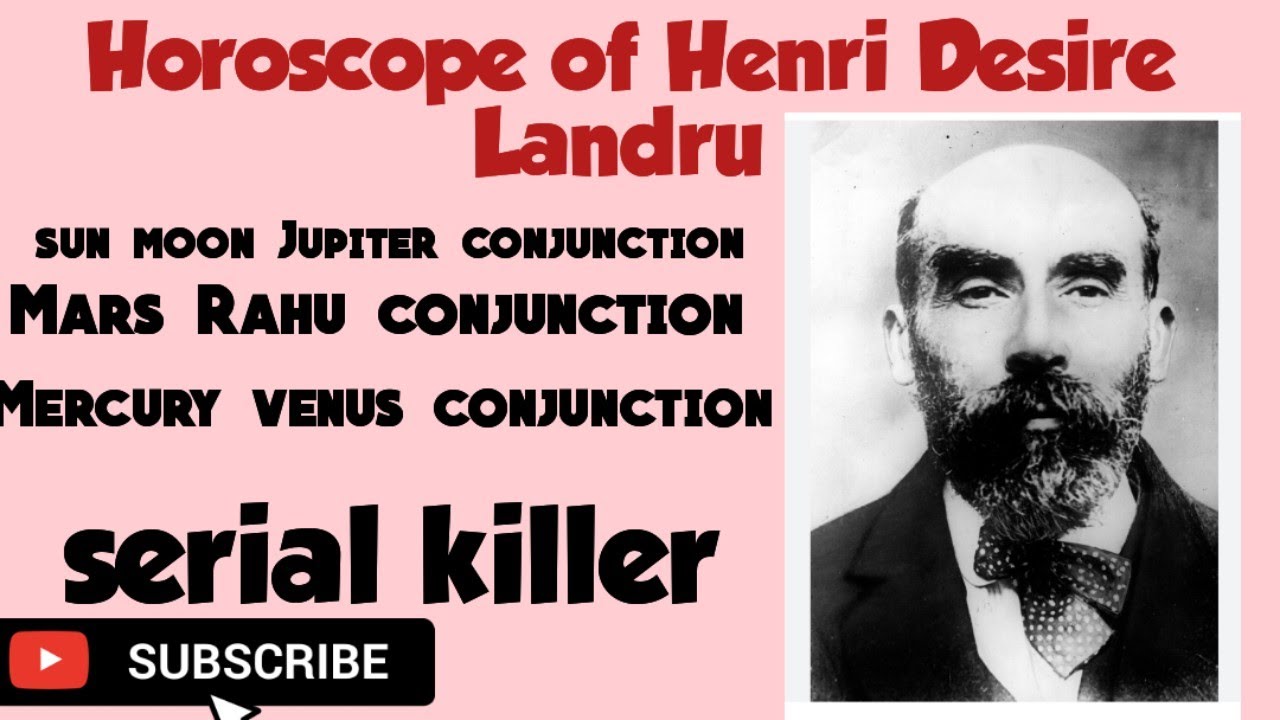 Horoscope of Henri desire landru. Sun moon Jupiter , mars rahu ,  Mercury venus conjunction 