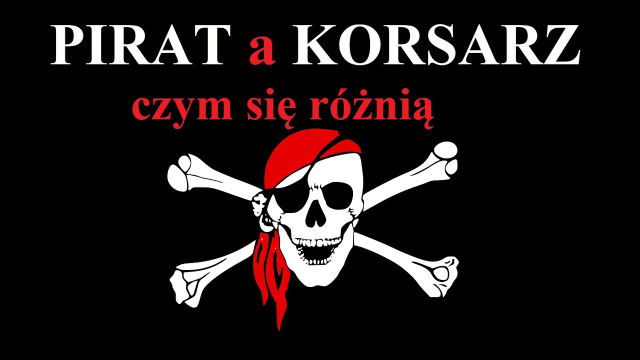PIRACI a KORSARZE - czym się r&oacute;żnią