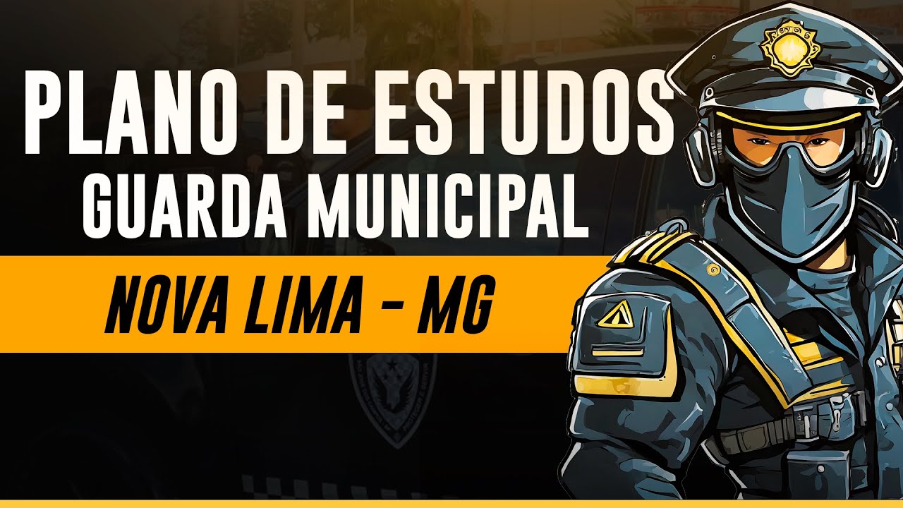 PLANO DE ESTUDOS - CONCURSO GUARDA MUNICIPAL NOVA LIMA - MG