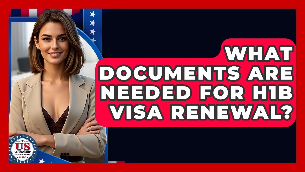 What Documents Are Needed For H1B Visa Renewal? - US Citizenship Immigration Guide