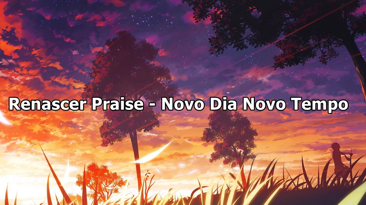 Renascer Praise - Novo Dia Novo Tempo ( Com Letra )