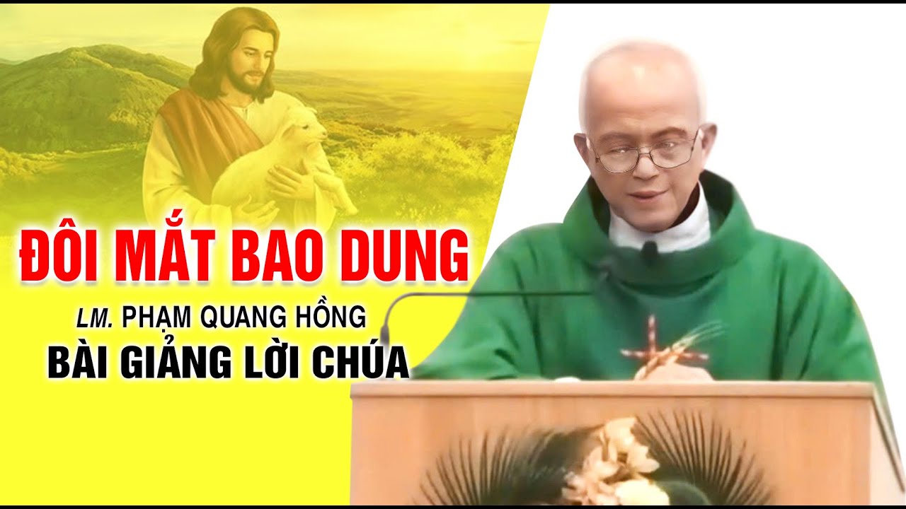 Đôi mắt bao dung - Bài giảng rất ý nghĩa của LM. Phạm Quang Hồng