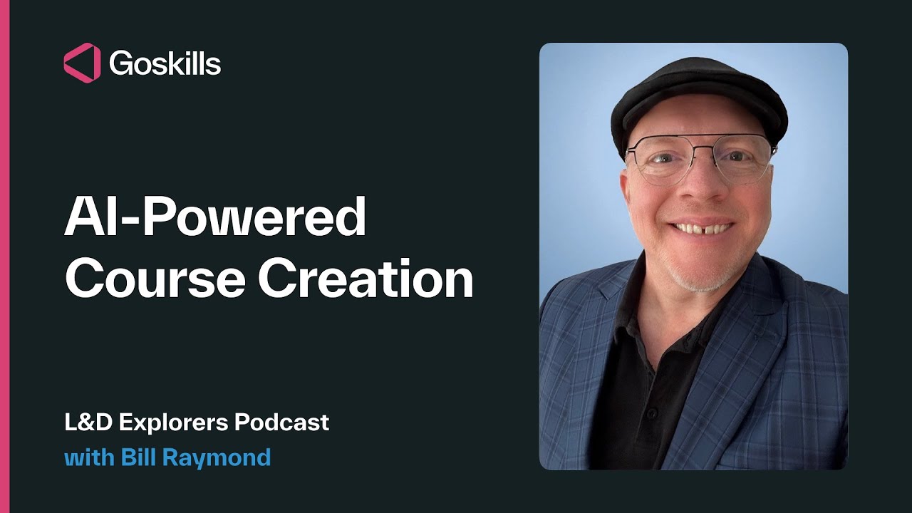 AI-Powered Course Creation | L&D Explorers Podcast with @Bill Raymond