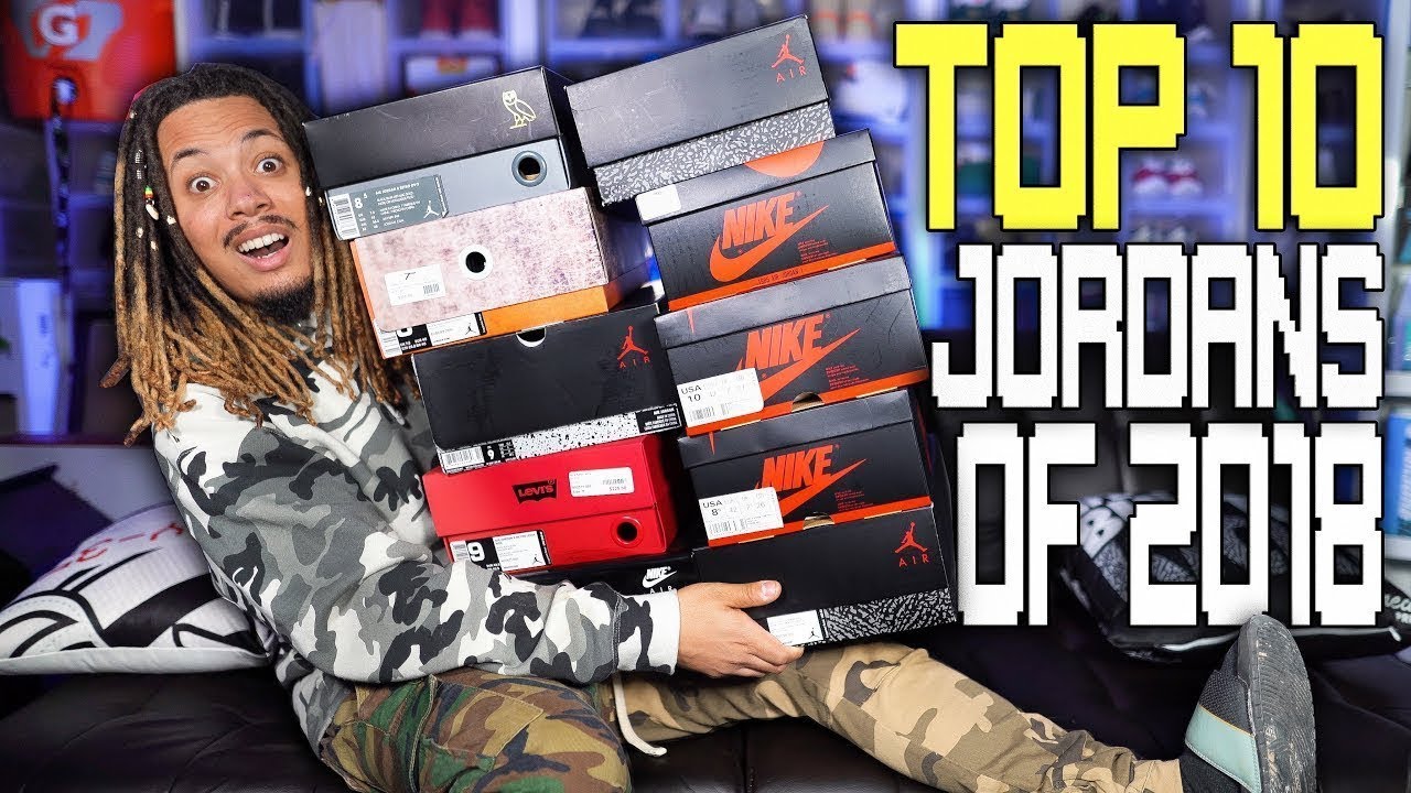 TOP 10 JORDAN RELEASES OF 2018 !!!