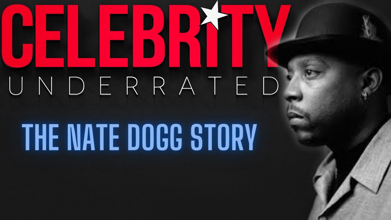 Celebrity Underrated - The Nate Dogg Story