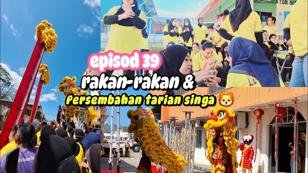 Episod 39 rakan sekerja & tarian singa 🦁