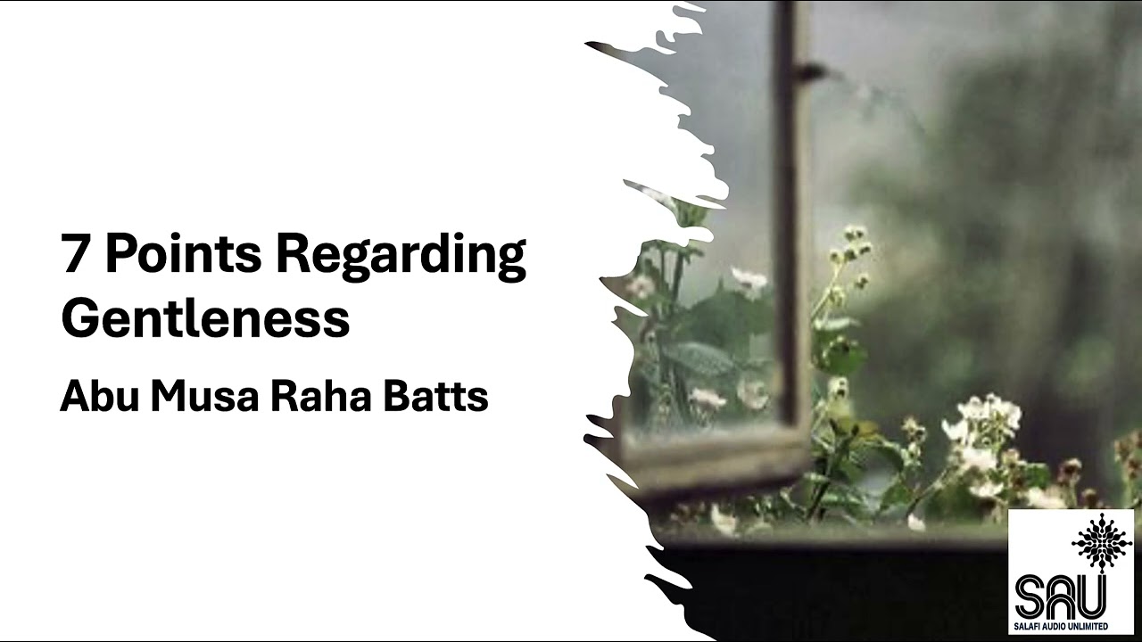 7 Points Regarding Gentleness - Abu Musa Raha Batts
