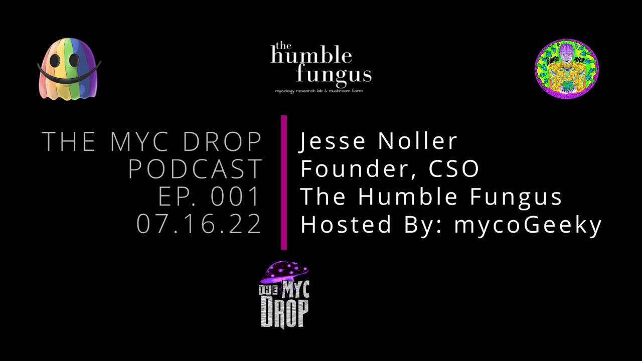 The Myc Drop Podcast | EP001 - 07.16.22 - Jesse Noller from The Humble Fungus - Hosted by mycoGeeky.