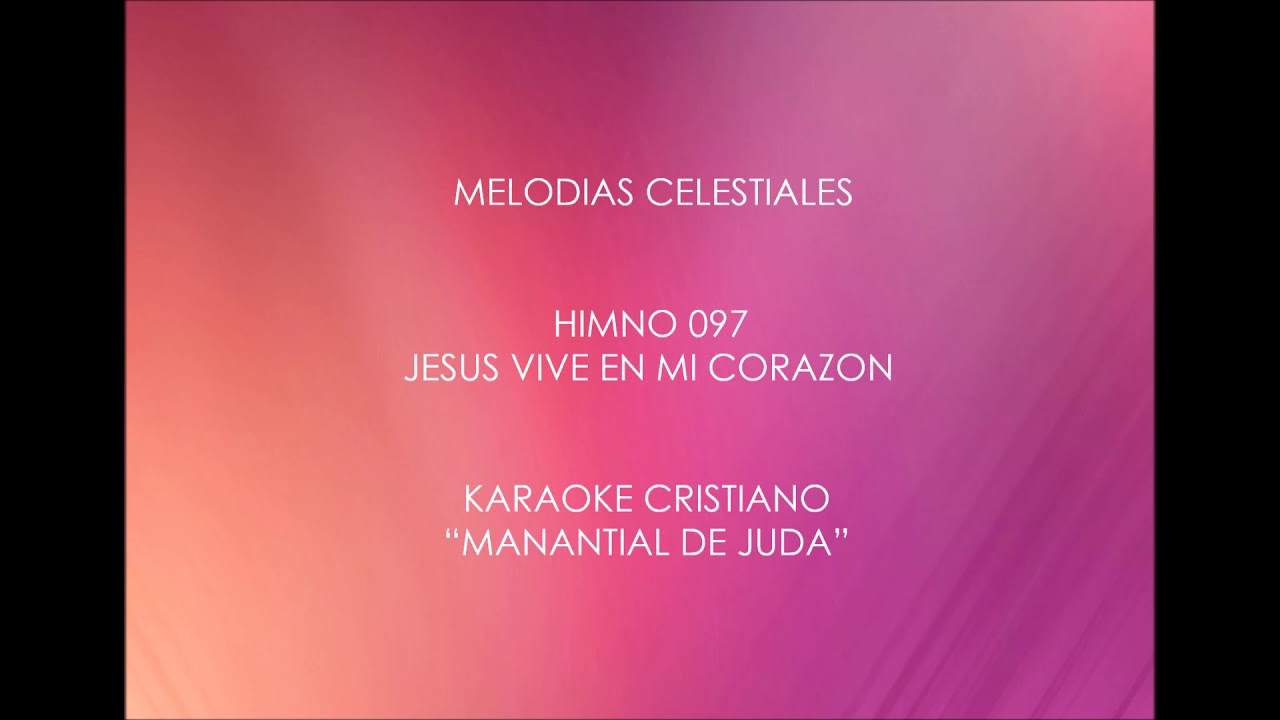 KARAOKE MELODIAS CELESTIALES JESÚS VIVE EN MI CORAZÓN HIMNO # 097