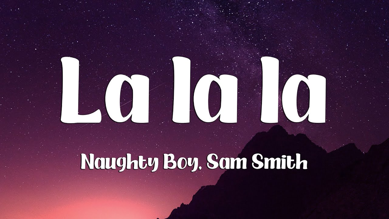 Naughty Boy - La la la ft. Sam Smith (Lyrics)