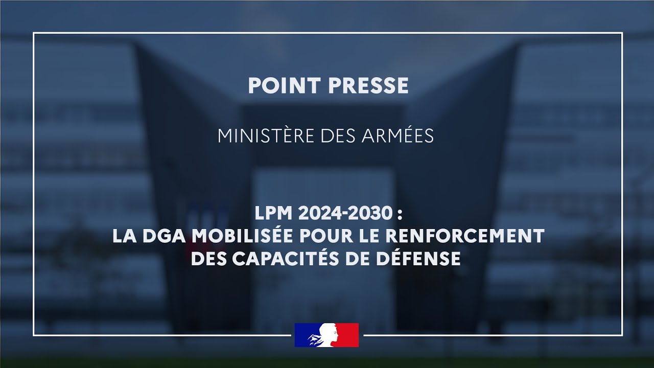 Focus 03/07 : LPM 2024-2030 : la DGA mobilisée pour le renforcement des capacités de défense