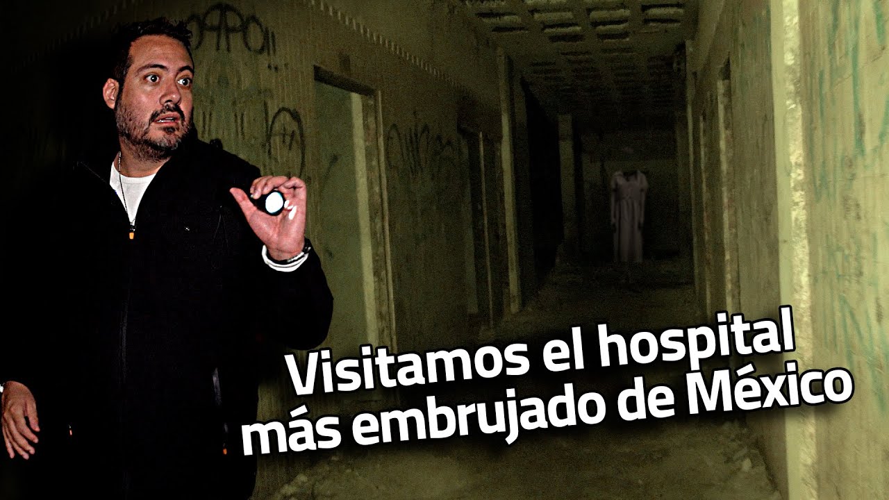 Visitamos el hospital más embrujado de México