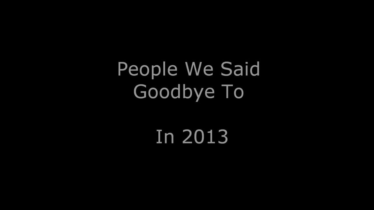 People We Said Goodbye To In 2013