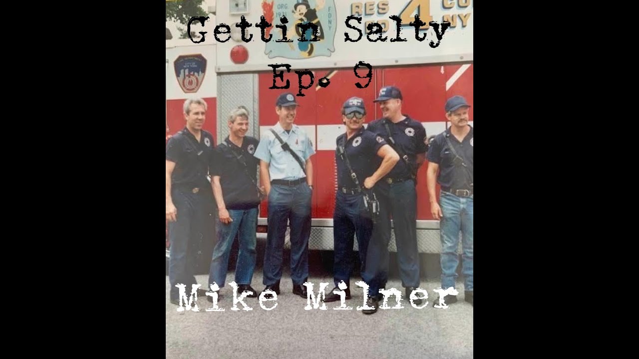 GETTIN SALTY EXPERIENCE PODCAST: Ep. 9 |  FDNY RES4CUE MIKE MILNER