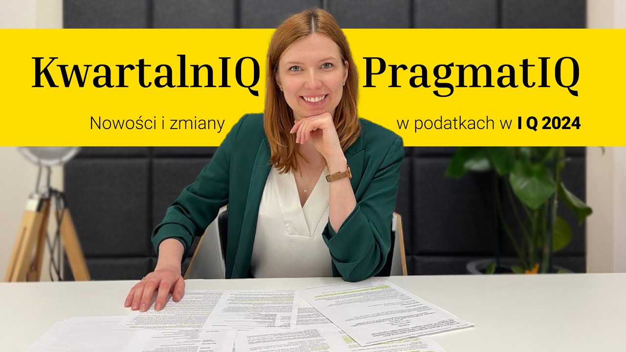 KwartalnIQ PragmatIQ #1 - nowości i zmiany w świecie podatków w I Q 2024 roku