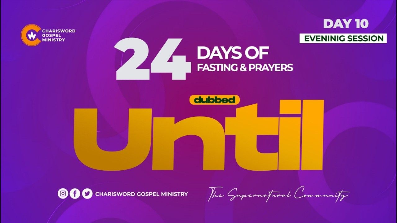 24 Days of Fasting and Prayers || Day 10 || Evening Session || UNTIL || Apostle Stephen Pneuma