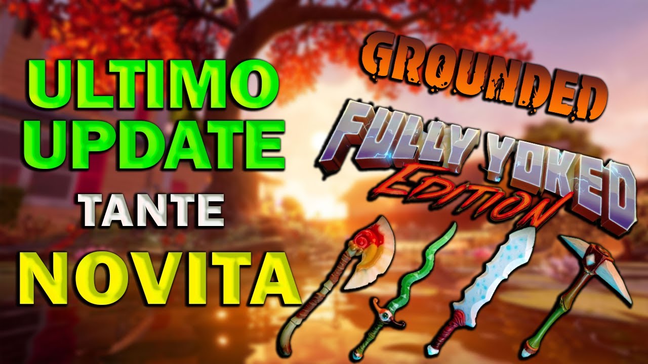 Grounded - Aggiornamento FULLY YOKED nuove ARMI,ARMATURE NG+ e molto altro