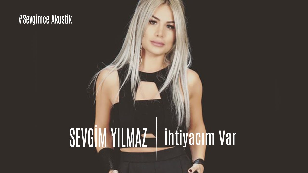 Sevgim Yılmaz-İhtiyacım Var #SevgimceMuhabbet
