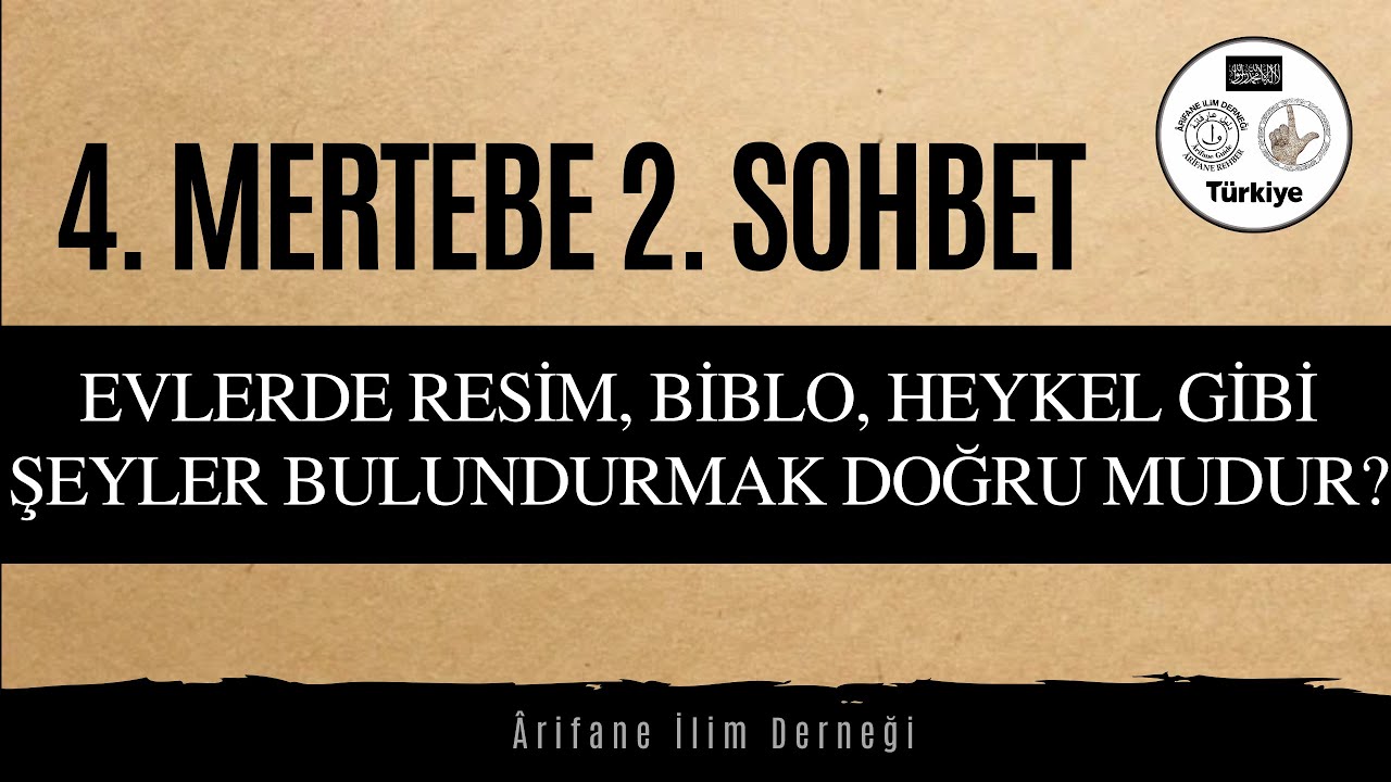 4. MERTEBE(BASAMAK) 2. SOHBET (EVLERDE RESİM, BİBLO, HEYKEL GİBİ ŞEYLER BULUNDURMAK DOĞRU MUDUR?)