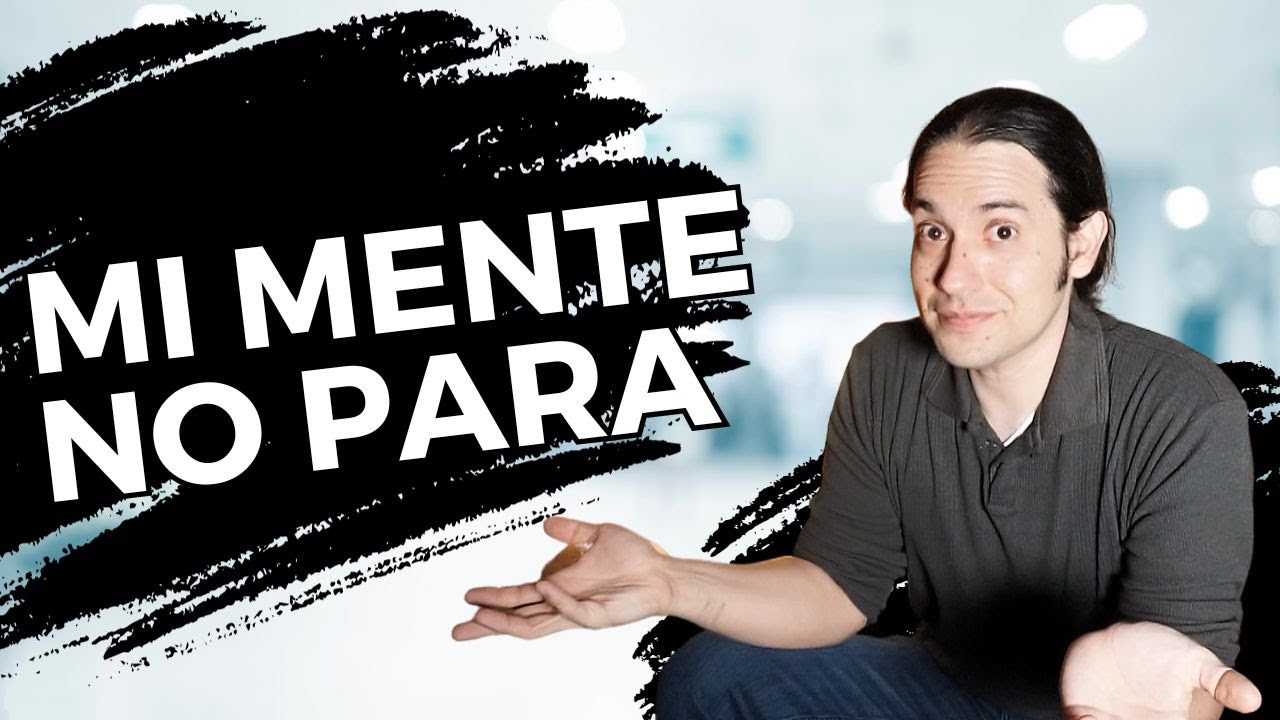 Sobre Pensamiento: Cuando tu Mente no se Calla