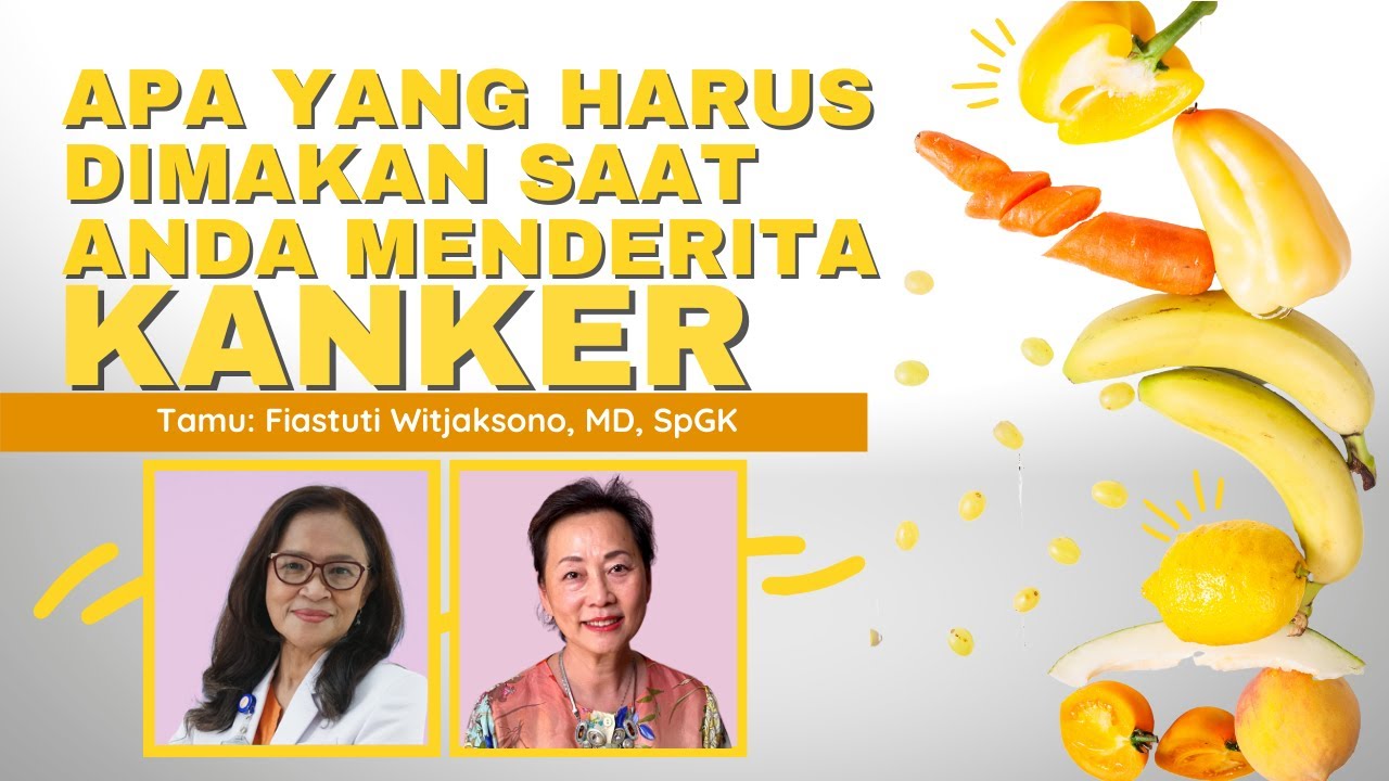 [INDONESIAN] Apa Yang Harus Dimakan Saat Anda Menderita Kanker | tamu: Fiastuti Witjaksono MD, SpGK