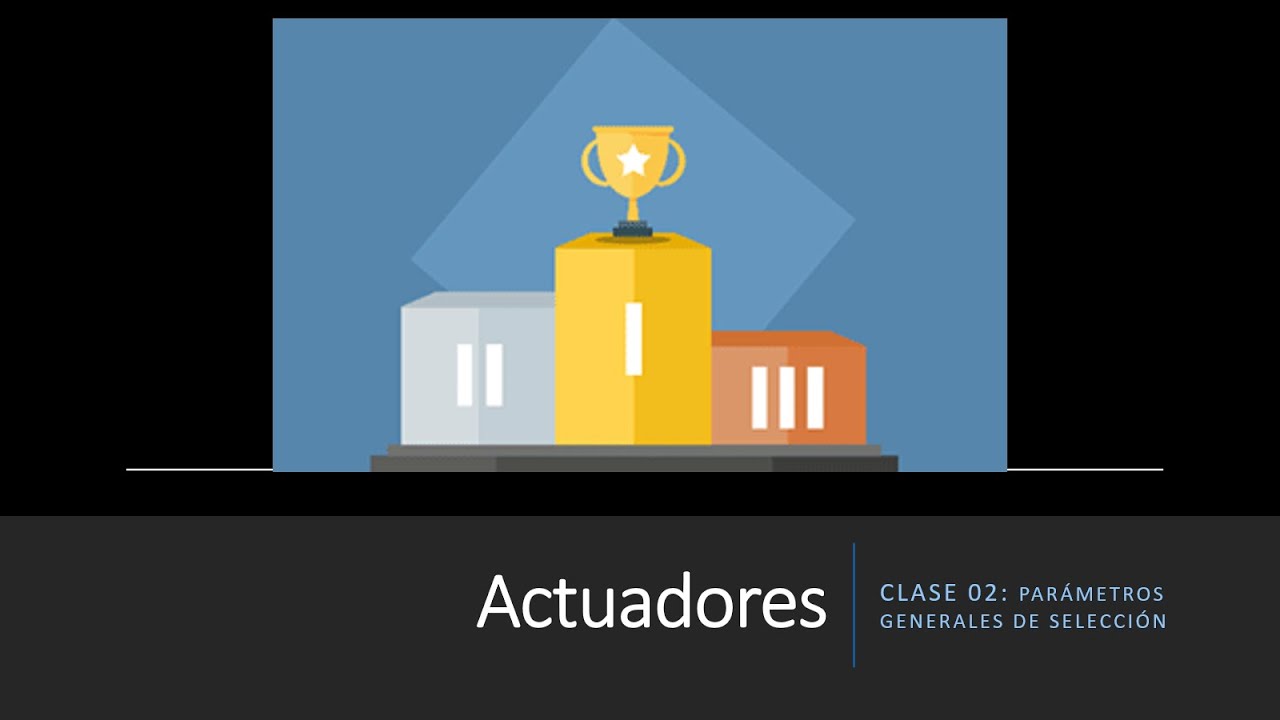 ¿Actuadores? - Clase 02 - Parámetros de selección