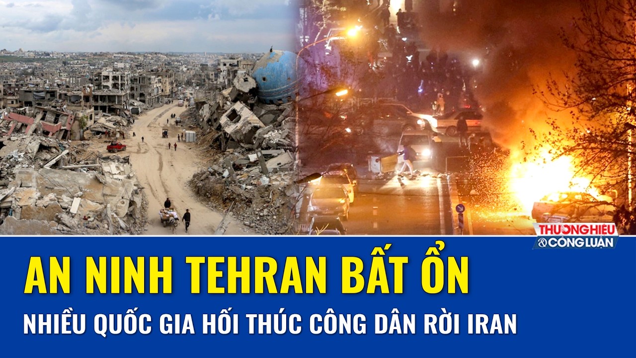 Các quốc gia cảnh báo sơ tán khỏi Iran ngay lập tức khi tình hình an ninh biến động cực mạnh