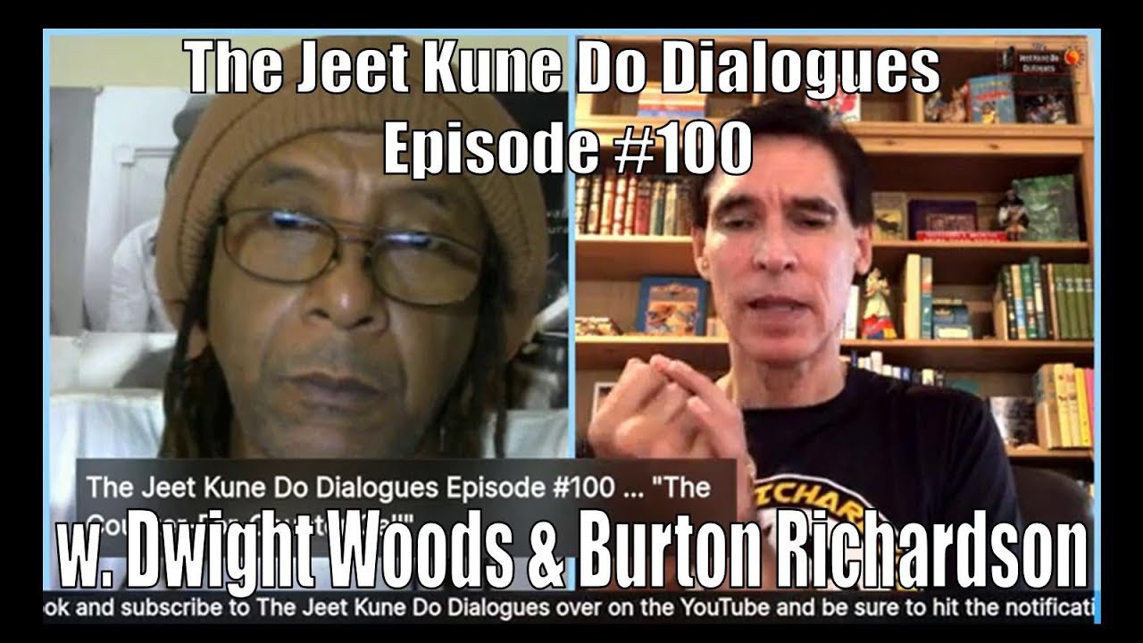 The Jeet Kune Do Dialogues Episode #100 w. Dwight Woods & Burton Richardson