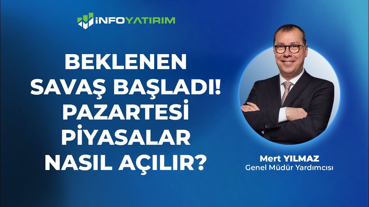 Beklenen Savaş Başladı! Pazartesi Piyasalar Nasıl A&ccedil;ılır? I Mert Yılmaz Yorumluyor I İnfo Yatırım