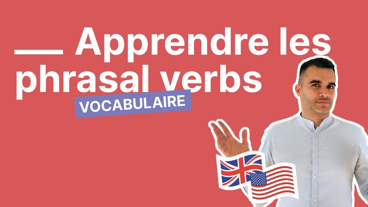 Les indispensables phrasal verbs en anglais  - comment les apprendre