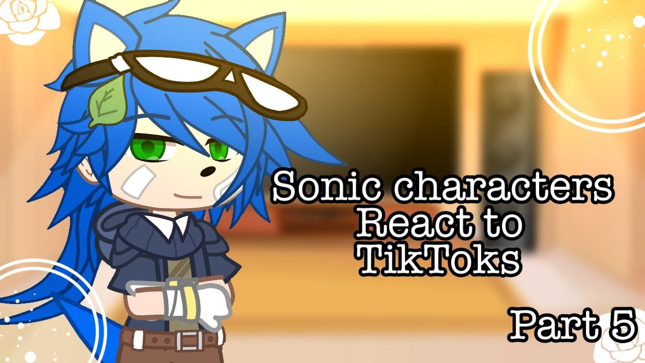 Sonic characters react to TikToks||Part 5.||THIS IS NOW THE LAST PART!?||⚠️MY AU⚠️||Desc.||