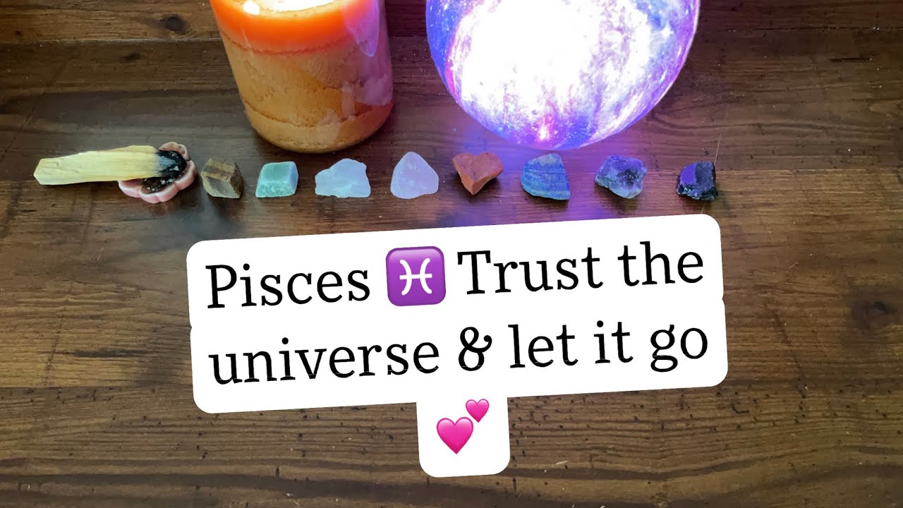 PISCES - Trust the universe and let it go… 🙌🏻