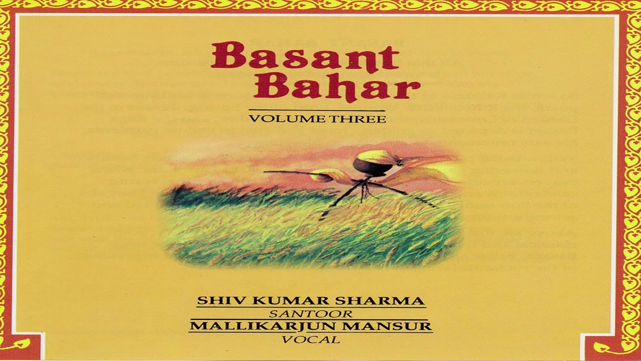 Basant Bahar -Shiv Kumar Sharma -Santoor- Mallikarjun Mansur- Vocal