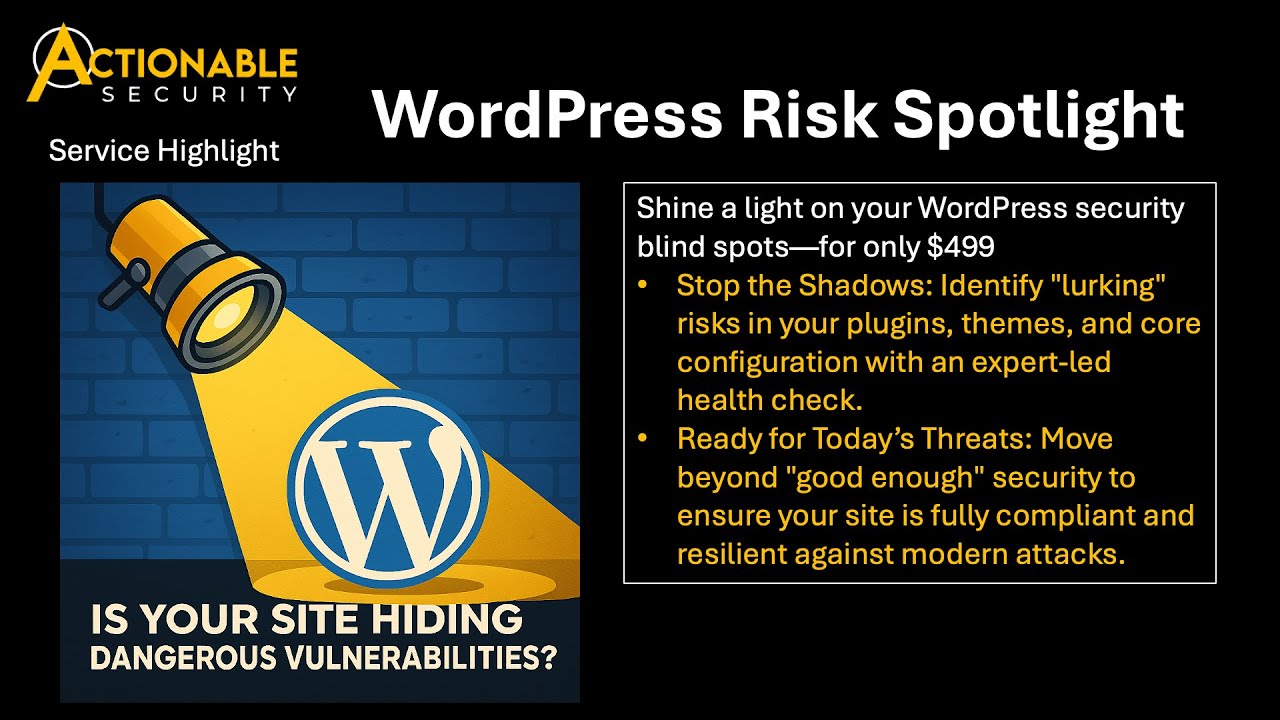 Actionable Security: WordPress Risk Spotlight – The $499 Health Check Every WordPress Site Needs