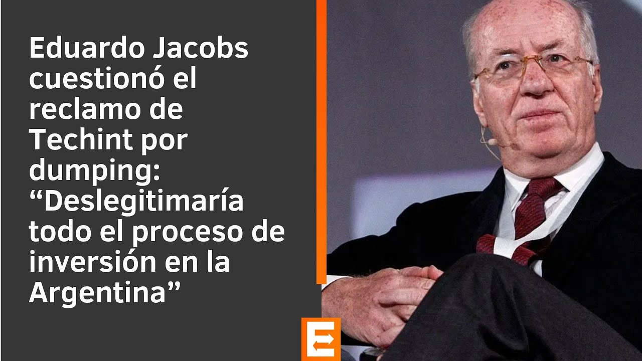 Jacobs cuestionó el reclamo de Techint por dumping: “Deslegitimaría todo el proceso de inversión”
