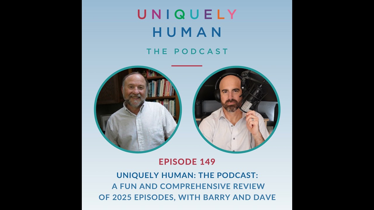 Uniquely Human: The Podcast: A Fun and Comprehensive Review of 2025 Episodes with Barry and Dave