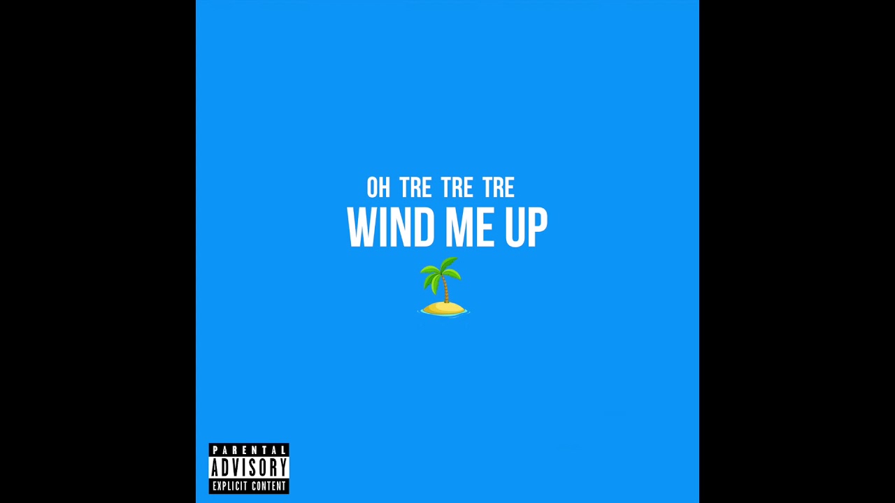 Oh Tre Tre Tre - Wind Me up (Prod by Cormill)