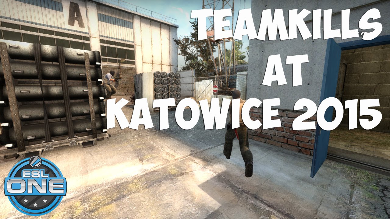 CS:GO - Teamkills At ESL One Katowice 2015
